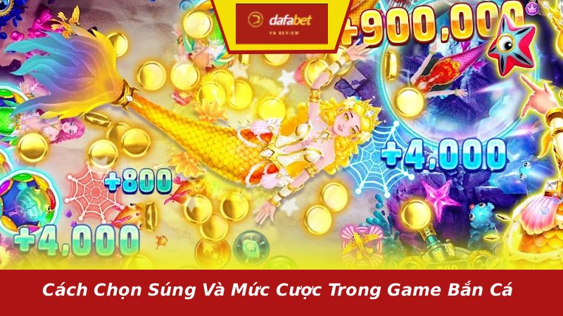 Cách chọn súng và mức cược trong game bắn cá