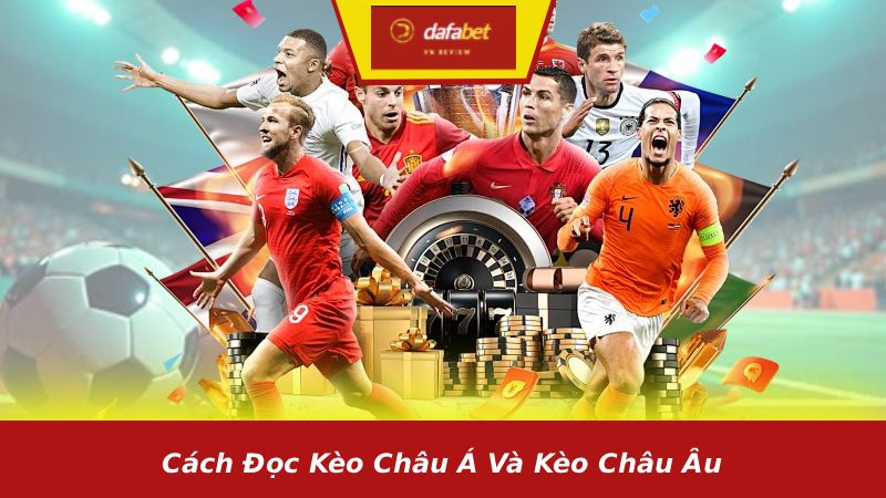 Cách đọc kèo châu Á và kèo châu Âu