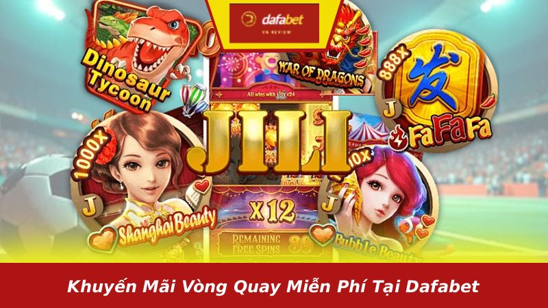 Khuyến mãi vòng quay miễn phí tại Dafabet