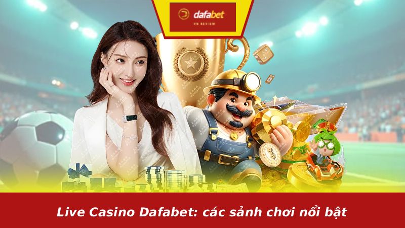 Live Casino Dafabet: các sảnh chơi nổi bật