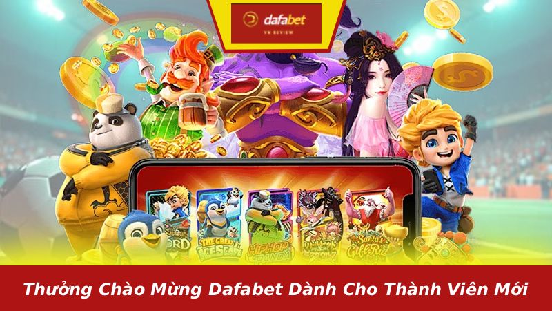 Thưởng chào mừng Dafabet dành cho thành viên mới