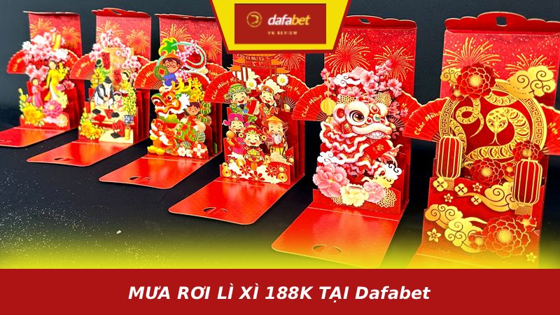 MƯA RƠI LÌ XÌ 188K TẠI Dafabet